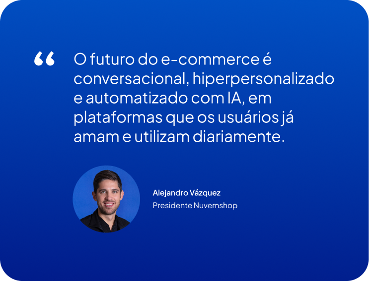 Quote de Alejandro Vázquez, presidente da Nuvemshop: o futuro do e-commerce é conversacional, hiperpersonalizado e automatizado com IA